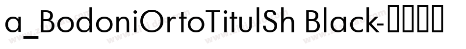 a_BodoniOrtoTitulSh Black字体转换